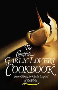 Garlic Lovers Complete Cookbook by Gilroy Garlic Festival Hardcover $21.98 Vintage