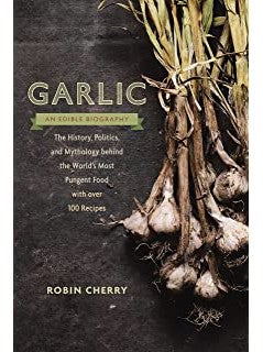 Garlic: An Edible Biography 100 recipes 240 pages  $19.98 Vintage