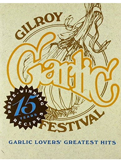 Garlic Lovers Cookbook Greatest Hits 15th Anniversary Gilroy Garlic Festival Gold $13.98 Vintage